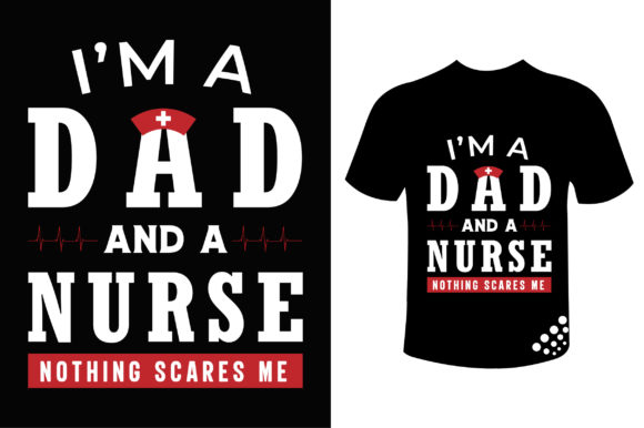 I'm a Dad and a Nurse Nothing Scares Graphics Print Templates