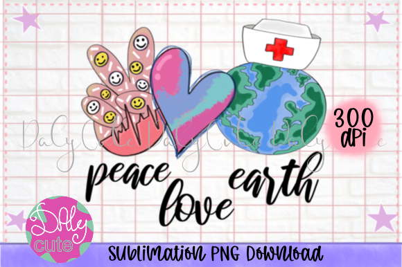 Peace Love Earth PNG, Nurse Life Graphics