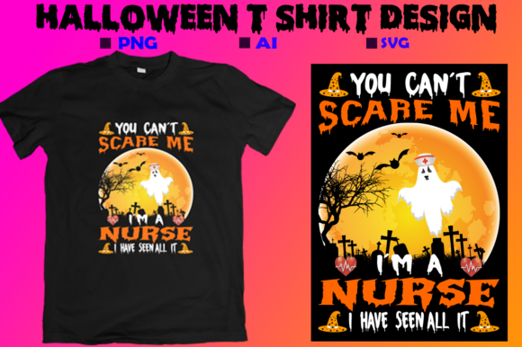 YOU CAN’T SCARE ME I AM A NURSE Graphics and T-Shirt Designs